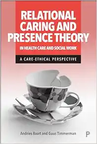 Relational Caring and Presence Theory in Health Care and Social Work: A Care-Ethical Perspective (PDF )