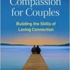 Compassion for Couples: Building the Skills of Loving Connection (PDF )