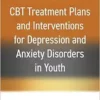 CBT Treatment Plans and Interventions for Depression and Anxiety Disorders in Youth (Treatment Plans and Interventions for Evidence-Based Psychotherapy Series) (PDF )