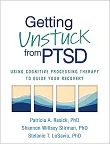 Getting Unstuck from PTSD: Using Cognitive Processing Therapy to Guide Your Recovery (PDF )
