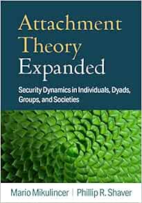 Attachment Theory Expanded: Security Dynamics in Individuals, Dyads, Groups, and Societies (PDF )