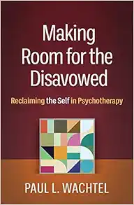 Making Room for the Disavowed: Reclaiming the Self in Psychotherapy (PDF )