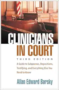 Clinicians in Court: A Guide to Subpoenas, Depositions, Testifying, and Everything Else You Need to Know, 3rd Edition (PDF )