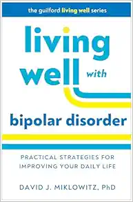 Living Well with Bipolar Disorder: Practical Strategies for Improving Your Daily Life (Guilford Living Well Series) (PDF )