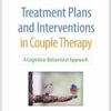Treatment Plans and Interventions in Couple Therapy: A Cognitive-Behavioral Approach (Treatment Plans and Interventions for Evidence-Based Psychotherapy Series) (PDF )