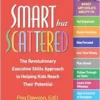 Smart but Scattered: The Revolutionary Executive Skills Approach to Helping Kids Reach Their Potential, 2nd Edition (PDF )