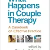 What Happens in Couple Therapy: A Casebook on Effective Practice (PDF )