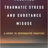 Treating Traumatic Stress and Substance Misuse: A Guide to Integrative Practice (PDF )