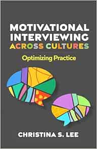 Motivational Interviewing across Cultures: Optimizing Practice (Applications of Motivational Interviewing Series) (PDF )