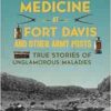 Frontier Medicine at Fort Davis and Other Army Posts: True Stories of Unglamorous Maladies (EPUB)