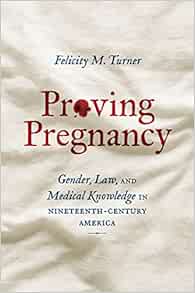 Proving Pregnancy: Gender, Law, and Medical Knowledge in Nineteenth-Century America (Gender and American Culture) (EPUB)