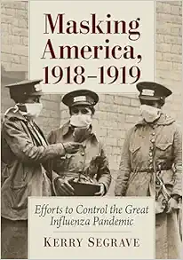 Masking America, 1918-1919: Efforts to Control the Great Influenza Pandemic (EPUB)