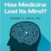 Has Medicine Lost Its Mind?: Why Our Mental Health System Is Failing Us and What Should Be Done to Cure It (EPUB)