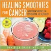 Healing Smoothies for Cancer: Nutrition Support for Prevention and Recovery (EPUB)