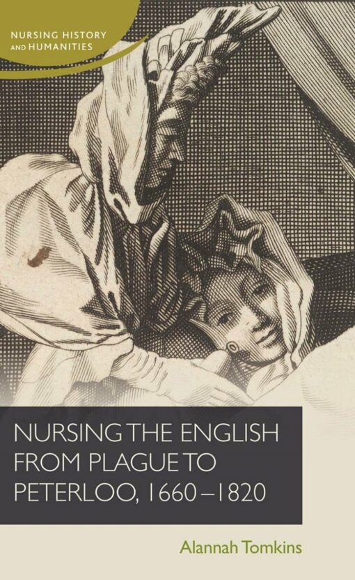 Nursing the English from plague to Peterloo, 1660-1820 (Nursing History and Humanities) (PDF )