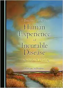 A Journey into the Human Experience of Incurable Disease: From Hope to Healing (PDF )