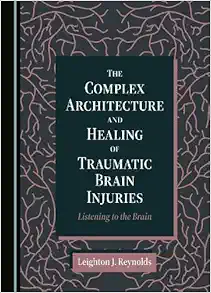 The Complex Architecture and Healing of Traumatic Brain Injuries: Listening to the Brain (PDF )