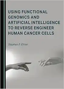 Using Functional Genomics and Artificial Intelligence to Reverse Engineer Human Cancer Cells (PDF )