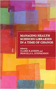 Managing Health Sciences Libraries in a Time of Change (Medical Library Association Books Series) (PDF)