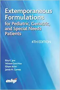 Extemporaneous Formulations for Pediatric, Geriatric, and Special Needs Patients, 4th Edition (PDF )