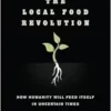 The Local Food Revolution: How Humanity Will Feed Itself in Uncertain Times (EPUB)