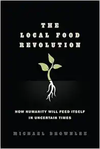 The Local Food Revolution: How Humanity Will Feed Itself in Uncertain Times (EPUB)