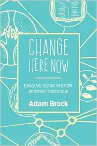 Change Here Now: Permaculture Solutions for Personal and Community Transformation (EPUB)