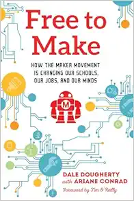 Free to Make: How the Maker Movement is Changing Our Schools, Our Jobs, and Our Minds (EPUB)