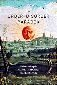 The Order-Disorder Paradox: Understanding the Hidden Side of Change in Self and Society (EPUB)