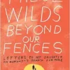 These Wilds Beyond Our Fences: Letters to My Daughter on Humanity’s Search for Home (EPUB)