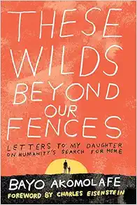 These Wilds Beyond Our Fences: Letters to My Daughter on Humanity’s Search for Home (EPUB)