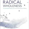 Radical Wholeness: The Embodied Present and the Ordinary Grace of Being (EPUB)