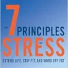 The 7 Principles of Stress: Extend Life, Stay Fit, and Ward Off Fat–What You Didn’t Know about How Stress Can Reboot Your Mind, Energy, and Sex Life (EPUB)