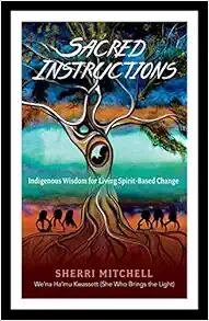 Sacred Instructions: Indigenous Wisdom for Living Spirit-Based Change (EPUB)