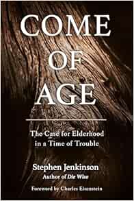 Come of Age: The Case for Elderhood in a Time of Trouble (EPUB)