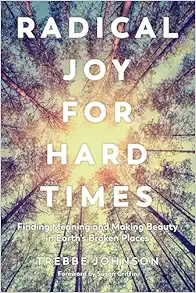 Radical Joy for Hard Times: Finding Meaning and Making Beauty in Earth’s Broken Places (EPUB)