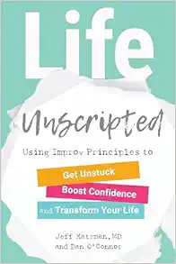 Life Unscripted: Using Improv Principles to Get Unstuck, Boost Confidence, and Transform Your Life (EPUB)