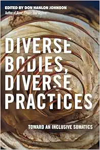 Diverse Bodies, Diverse Practices: Toward an Inclusive Somatics (EPUB)