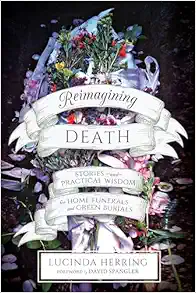 Reimagining Death: Stories and Practical Wisdom for Home Funerals and Green Burials (EPUB)