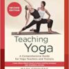 Teaching Yoga, Second Edition: A Comprehensive Guide for Yoga Teachers and Trainers: A Yoga Alliance-Aligned Manual of Asanas, Breathing Techniques, Yogic Foundations, and More, 2nd Edition (EPUB)