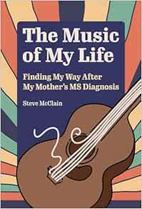 The Music of My Life: Finding My Way After My Mother’s MS Diagnosis (Ohio History and Culture) (PDF)
