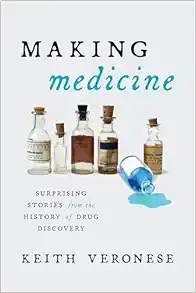 Making Medicine: Surprising Stories from the History of Drug Discovery (PDF )