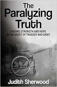 The Paralyzing Truth: Finding Strength and Hope in the Midst of Tragedy and Grief (EPUB)