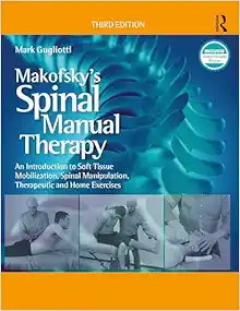 Makofsky’s Spinal Manual Therapy: An Introduction to Soft Tissue Mobilization, Spinal Manipulation, Therapeutic and Home Exercises, 3rd Edition (PDF)