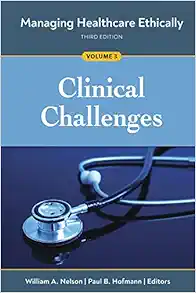 Managing Healthcare Ethically, 3d Edition, Volume 3: Clinical Challenges (Managing Healthcare Ethically, 3) (EPUB)