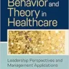 Organizational Behavior and Theory in Healthcare: Leadership Perspectives and Management Applications, 2nd Edition (PDF )