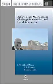 Achievements, Milestones and Challenges in Biomedical and Health Informatics (Studies in Health Technology and Informatics, 300) (PDF)