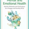 Natural Remedies for Mental and Emotional Health: Holistic Methods and Techniques for a Happy and Healthy Mind (EPUB)
