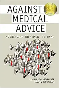 Against Medical Advice: Addressing Treatment Refusal, Paperback, 2nd Edition (PDF )