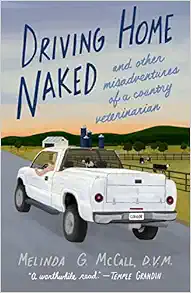 Driving Home Naked: And Other Misadventures of a Country Veterinarian (EPUB)